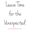 Leave Time for The Unexpected