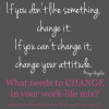 Change It or Your Attitude