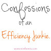 Confessions of an Efficiency Junkie