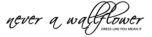 Never A Wallflower